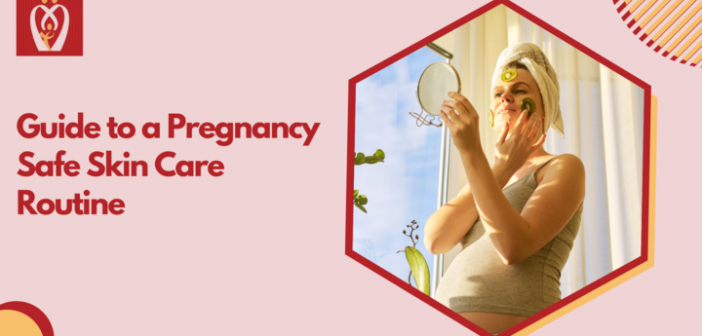 Guide to a Pregnancy Safe Skin Care Routine - Nurturey Blog