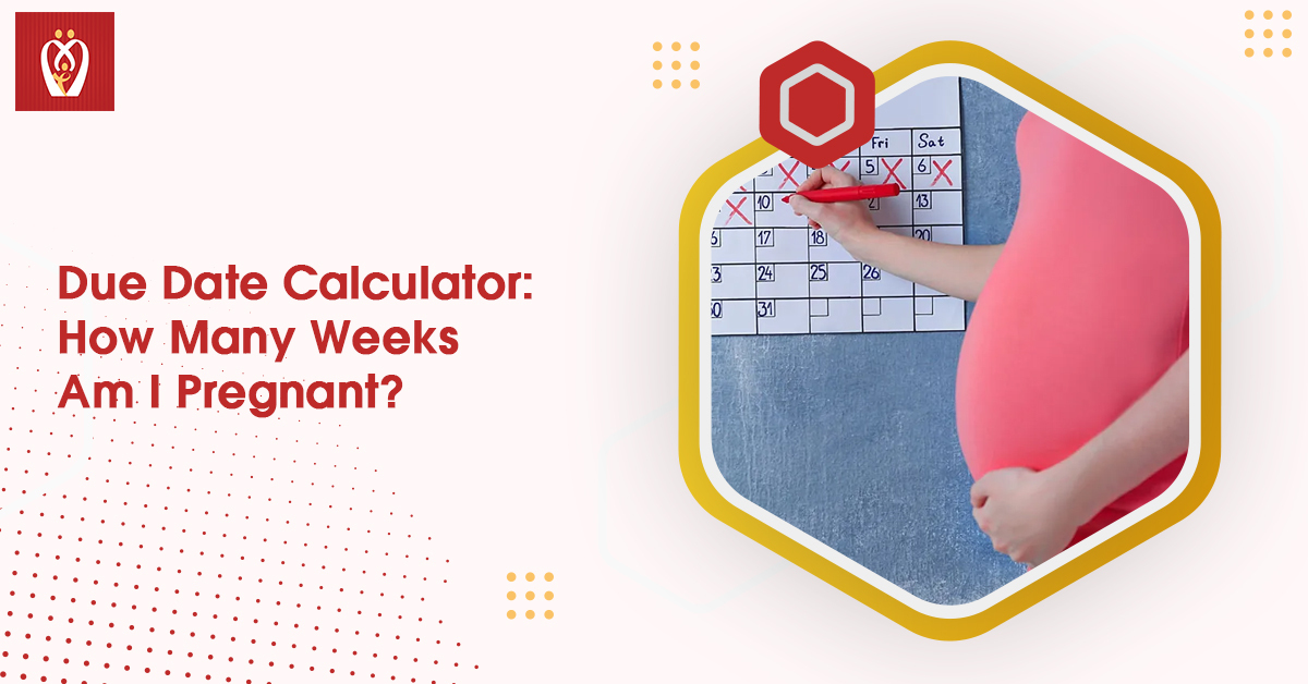 Due Date Calculator How Many Weeks Am I Pregnant?